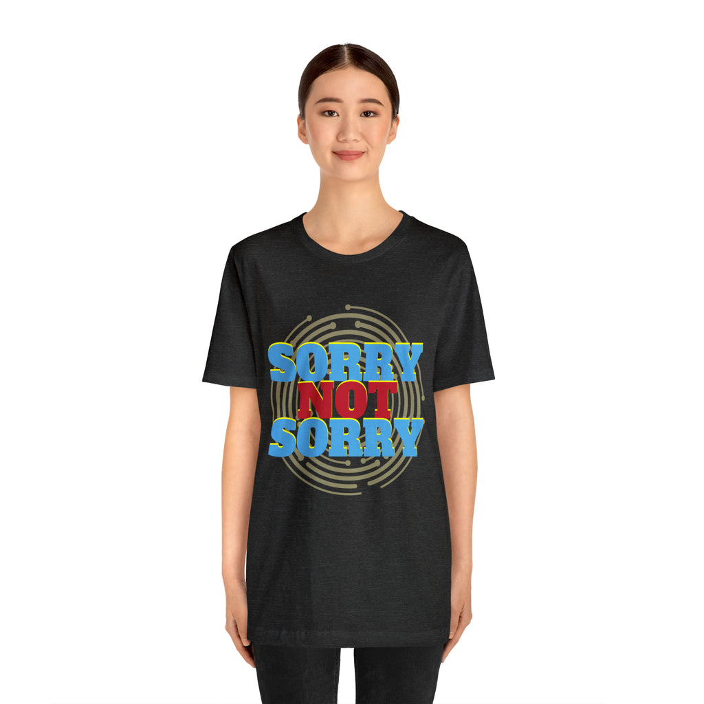 Sorry Not Sorry Shirt | Millennial Collection Unisex T-Shirt