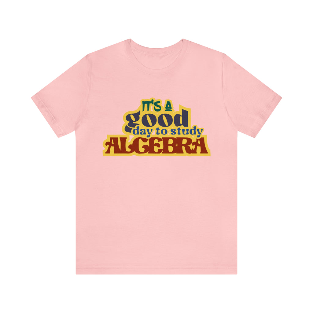 It's a Good Day to Algebra Science | School Unisex T-Shirt