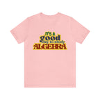 It's a Good Day to Algebra Science | School Unisex T-Shirt
