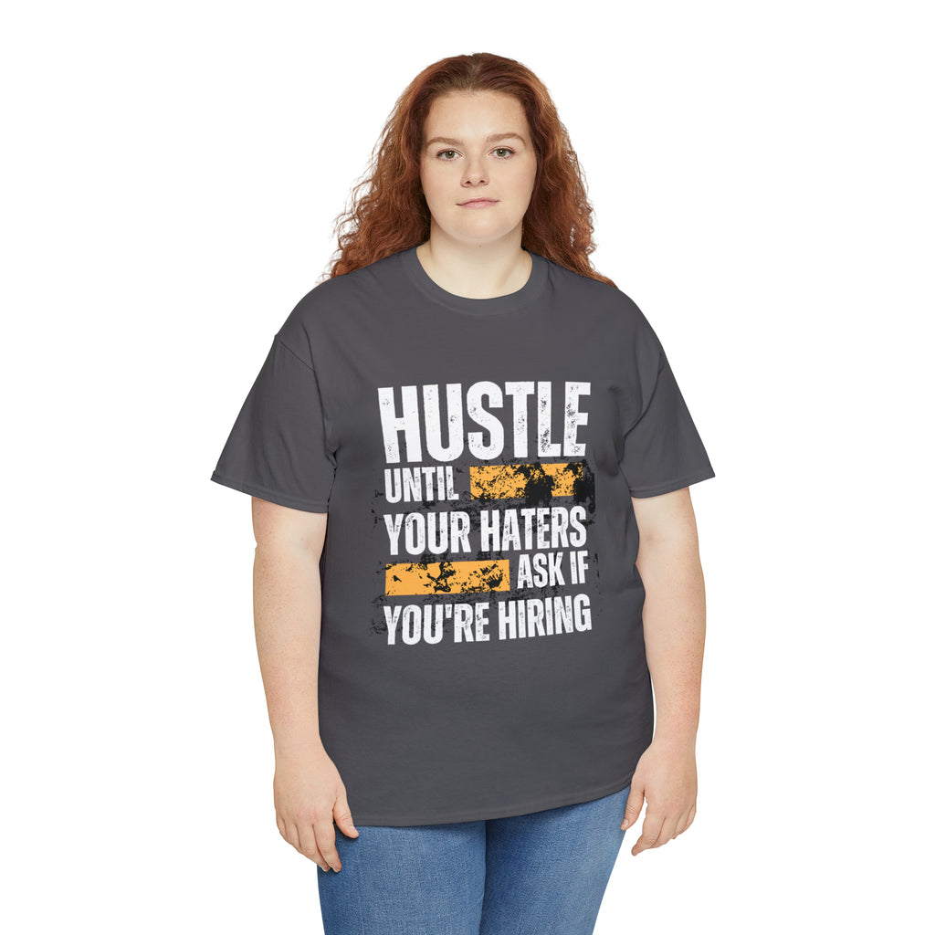 Hustle Until Your Haters Ask If You're Hiring Shirt | Humble Hustler Unisex T-Shirt