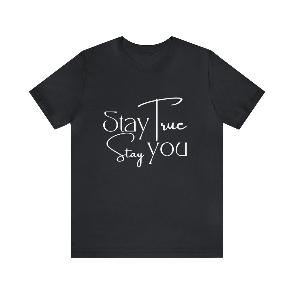 Stay True, Stay True Shirt | Minimalist Statement Unisex T-Shirt