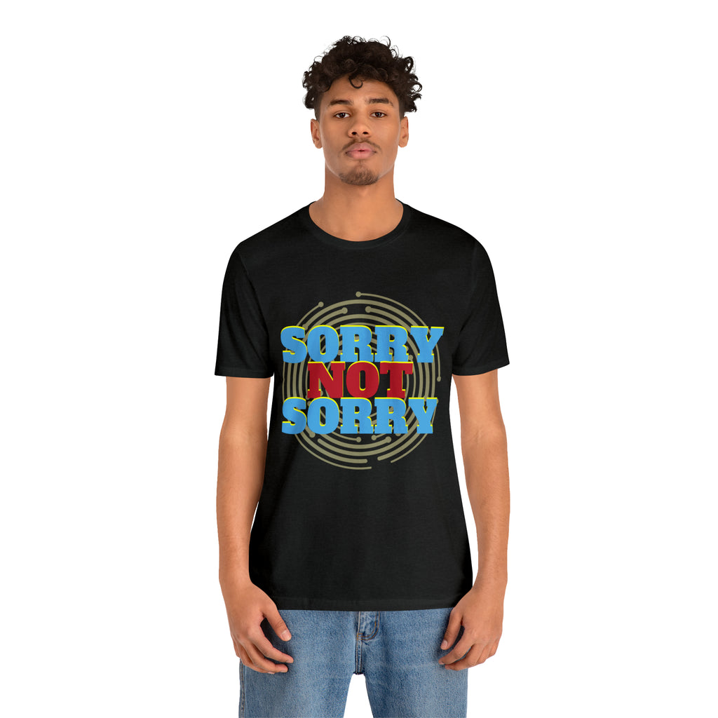 Sorry Not Sorry Shirt | Millennial Collection Unisex T-Shirt