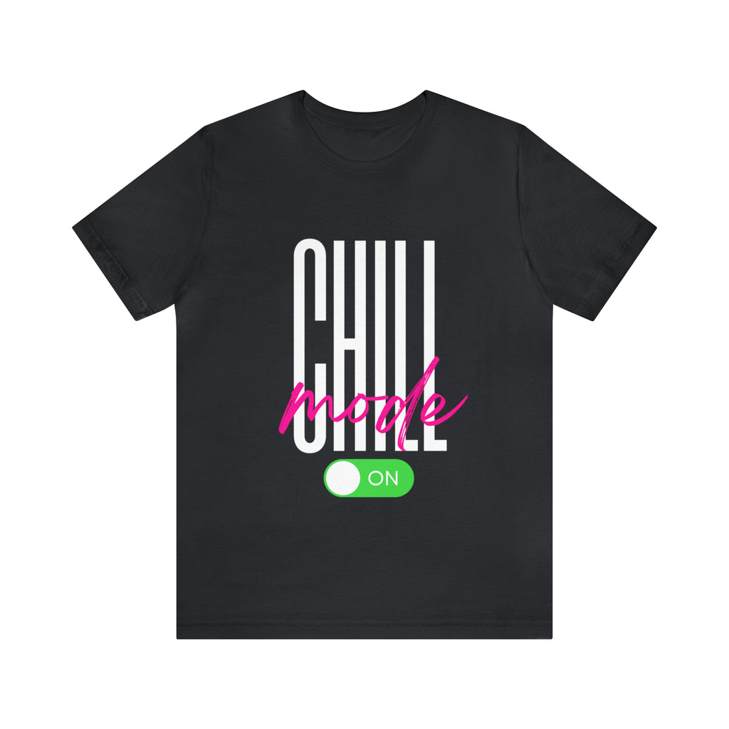 Chill Mode On Shirt | Bold Statement Unisex T-Shirt