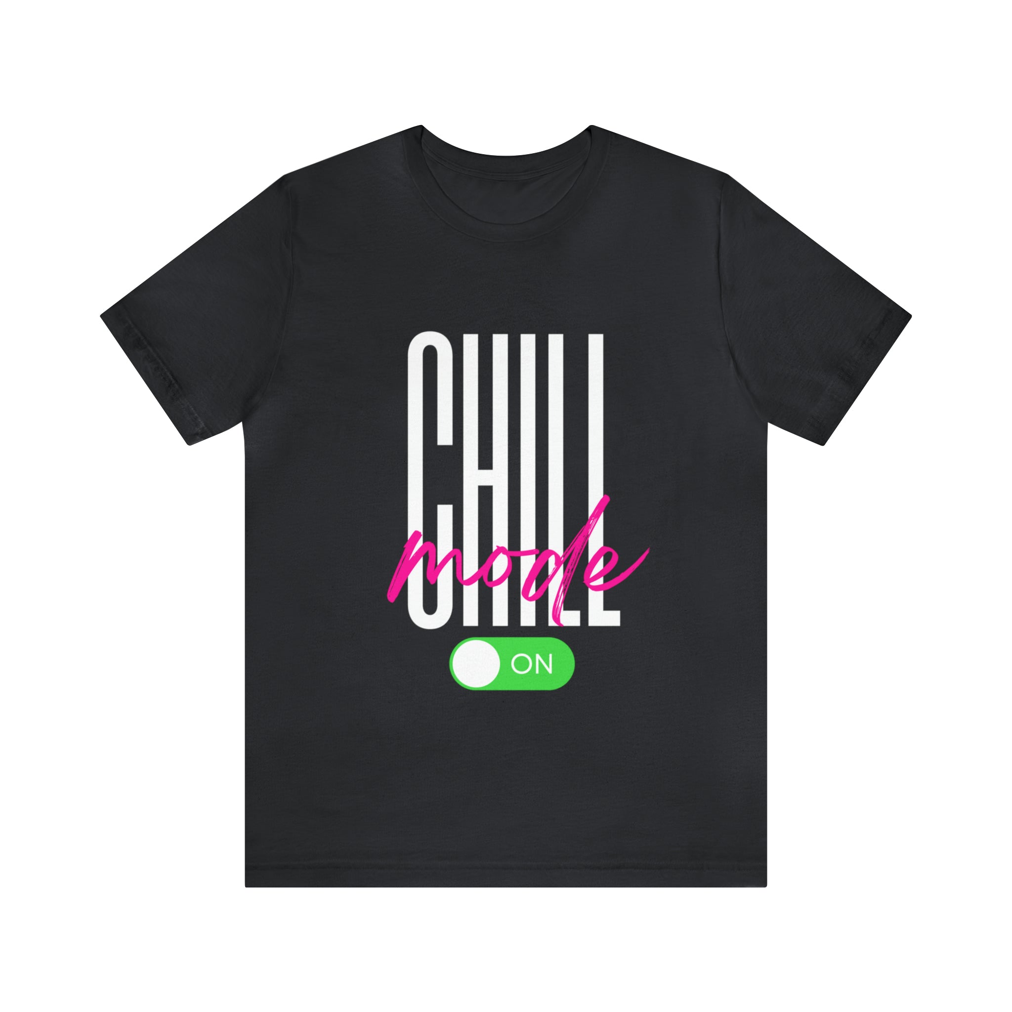 Chill Mode On Shirt | Bold Statement Unisex T-Shirt