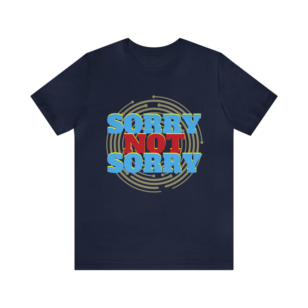 Sorry Not Sorry Shirt | Millennial Collection Unisex T-Shirt