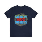 Sorry Not Sorry Shirt | Millennial Collection Unisex T-Shirt