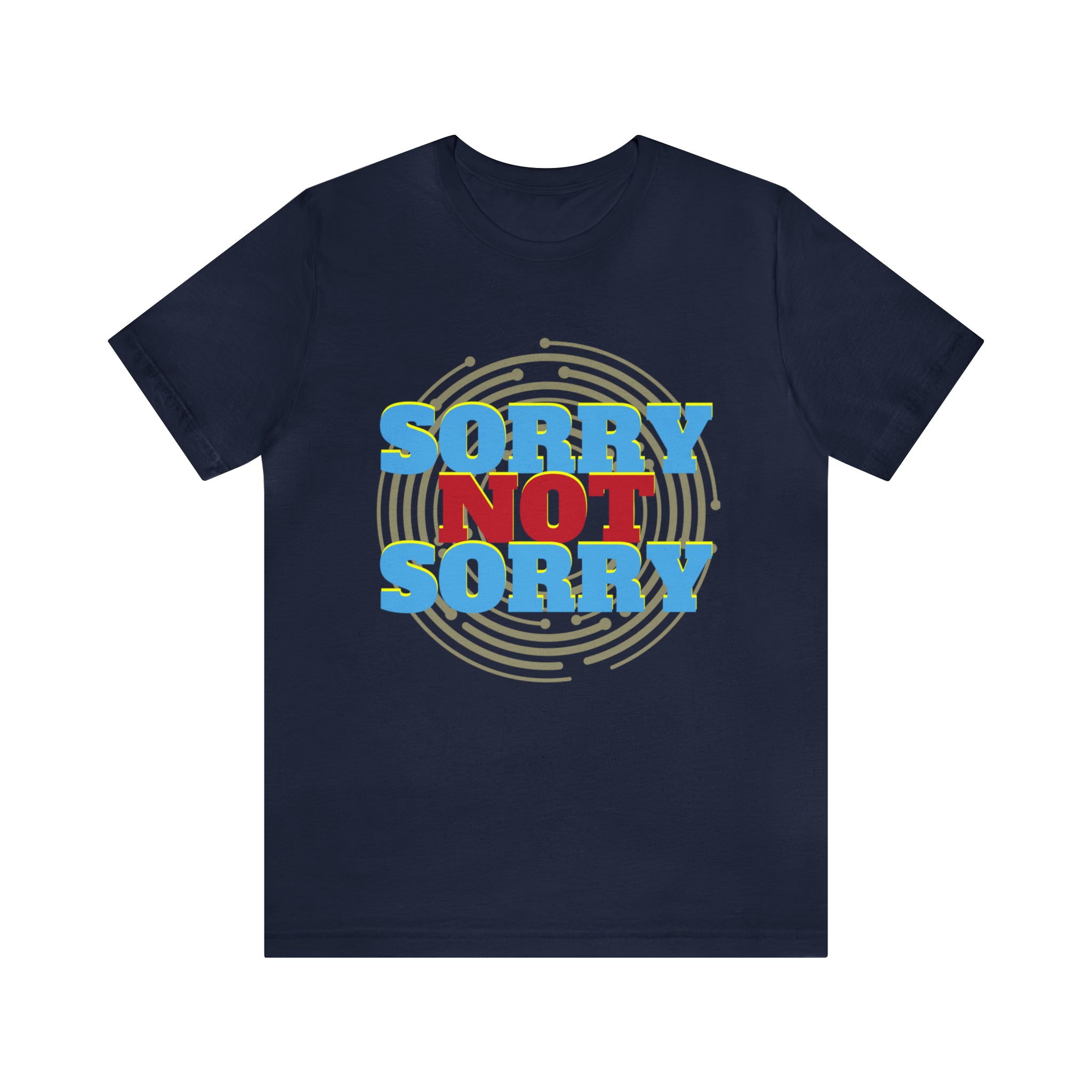 Sorry Not Sorry Shirt | Millennial Collection Unisex T-Shirt