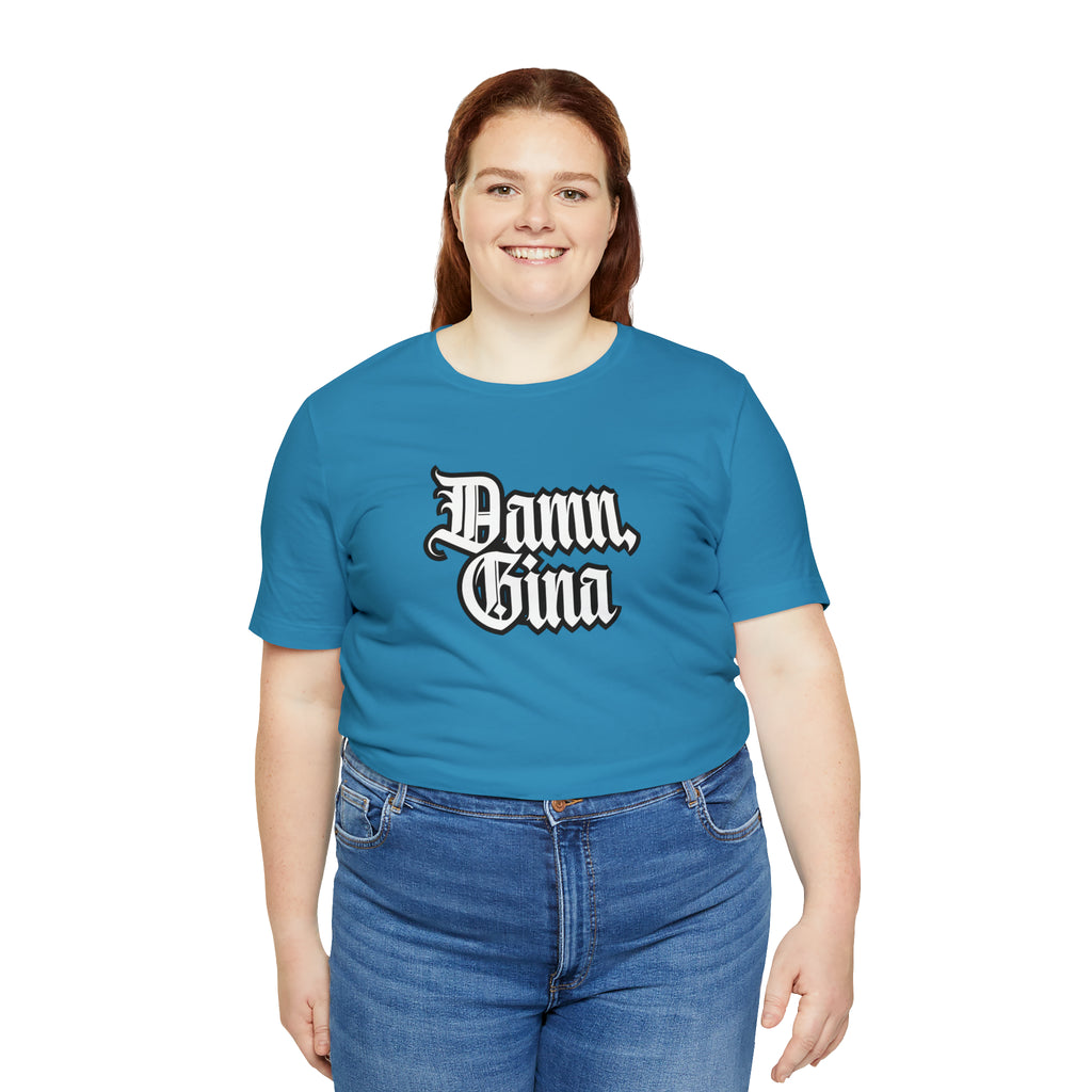 Damn, Gina! Shirt | Urban Streetwear Unisex Statement T-Shirt