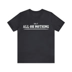 All or Nothing Shirt | F*ck it Unisex Statement T-Shirt