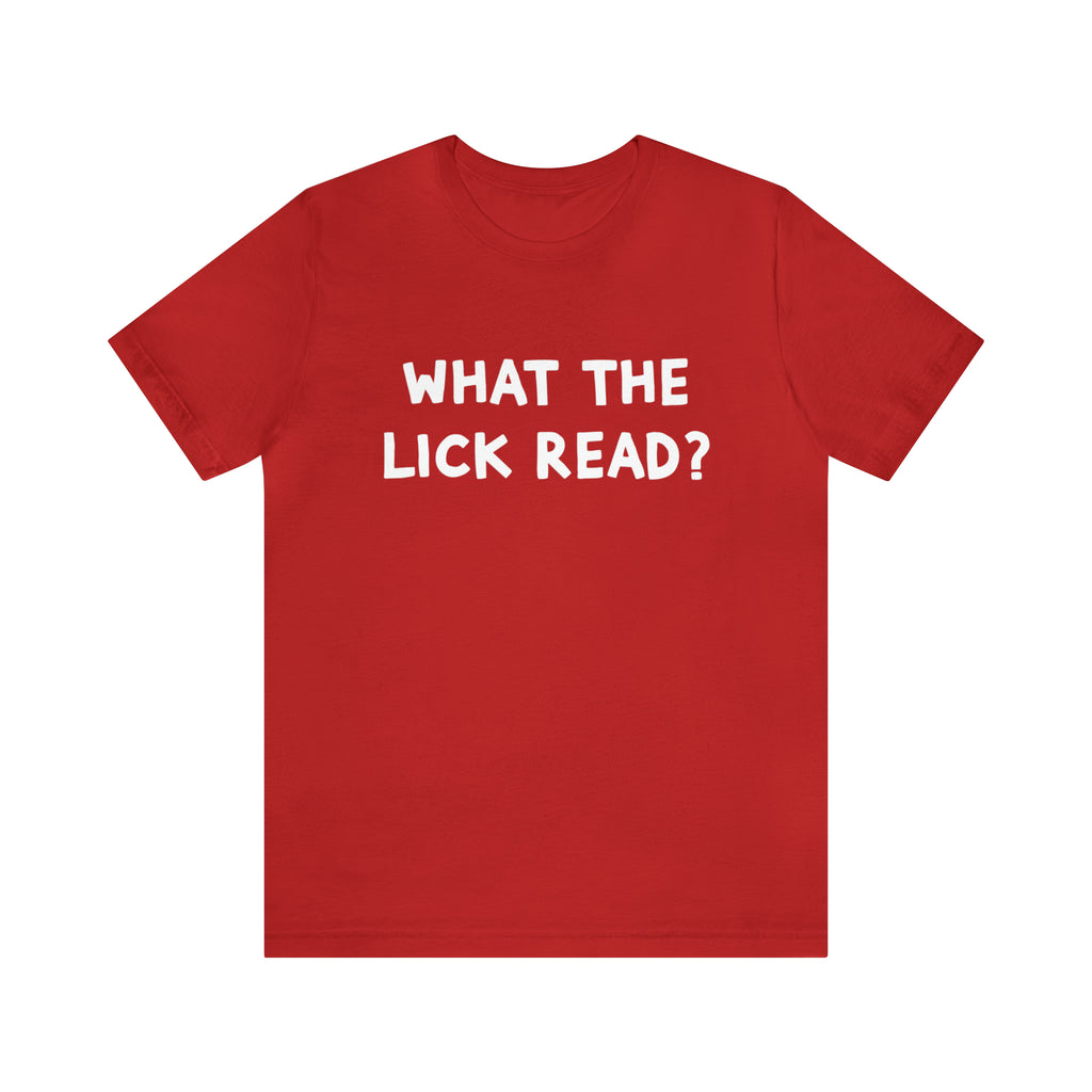 What The Lick Read Slang Shirt | Hilarious Statement T-Shirt