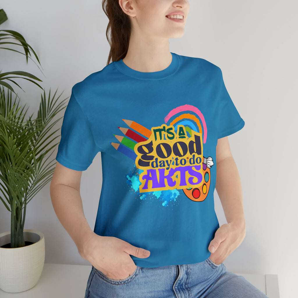 It's a Good Day to Do Arts Shirt | School Unisex T-Shirt