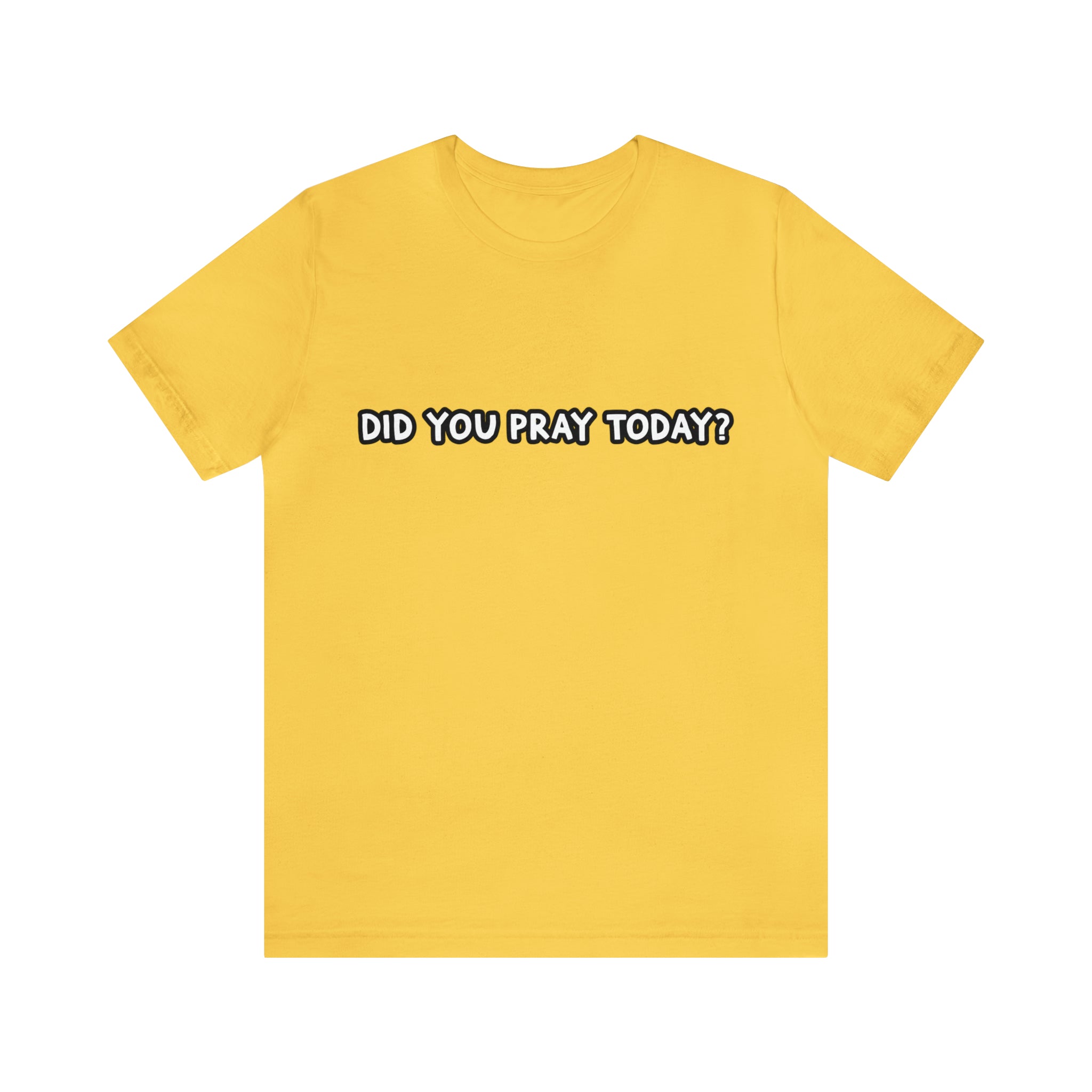 Did You Pray Today Shirt | Religious Prayer Reminder Statement T-Shirt