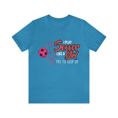 I Play Soccer Like a Girl Pink Shirt | Soccer Girl Try To Keep Up T-Shirt