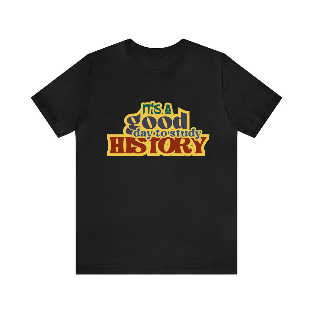It's a Good Day to Study History Shirt | School Unisex T-Shirt