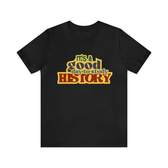 It's a Good Day to Study History Shirt | School Unisex T-Shirt