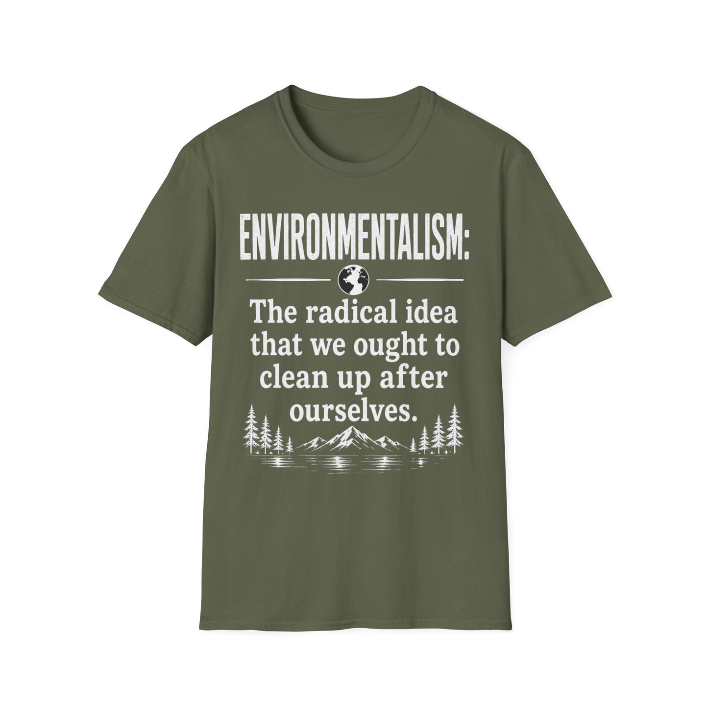 Environmentalism T-Shirt — “The radical idea that we ought to clean up after ourselves”