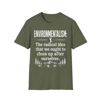 Environmentalism T-Shirt — “The radical idea that we ought to clean up after ourselves”
