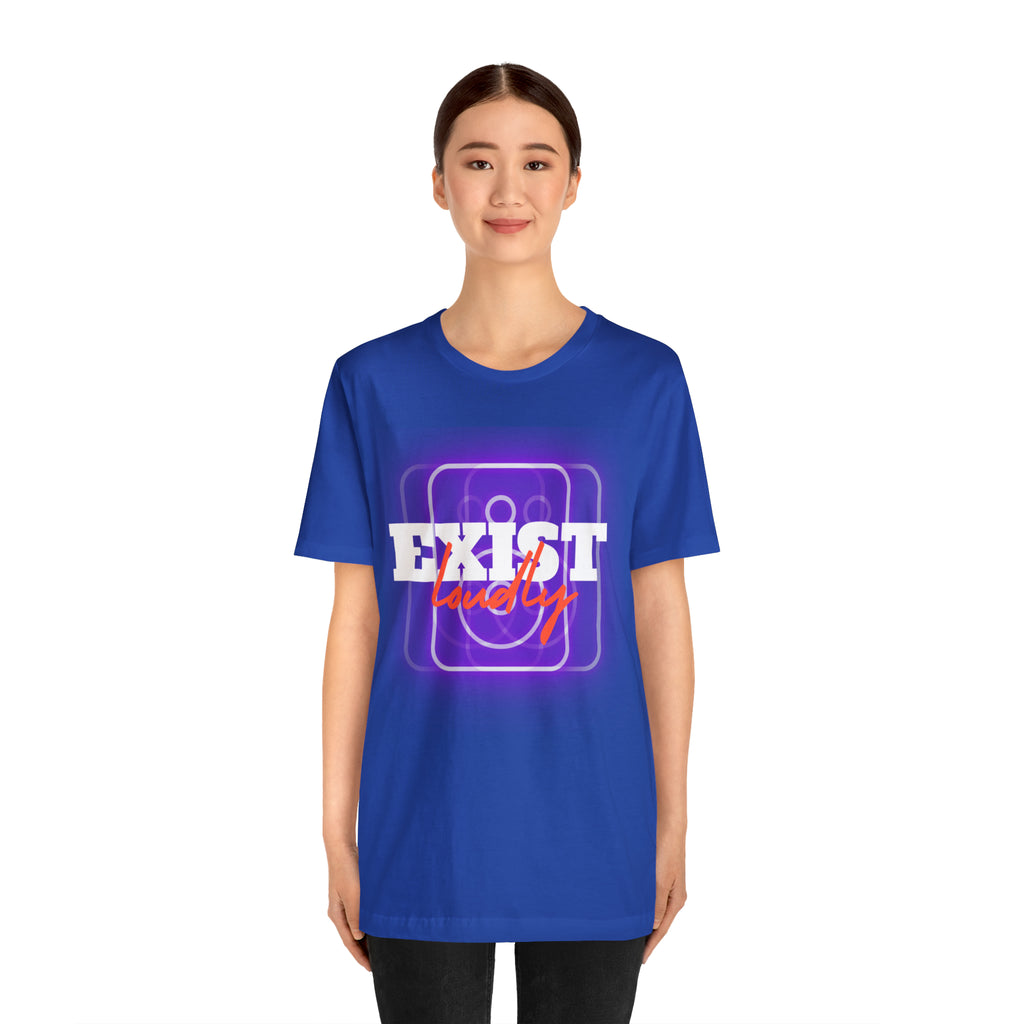 Exist Loudly Shirt | Trendy Statement Unisex T-Shirt