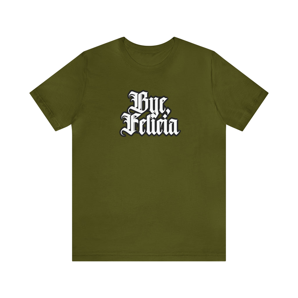 Bye, Felicia Shirt | Karen Statement T-Shirt