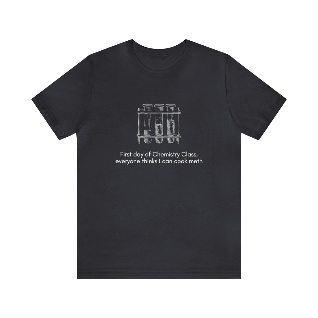 First Day of Chemistry Shirt | Funny Meth Chemistry Unisex T-Shirt