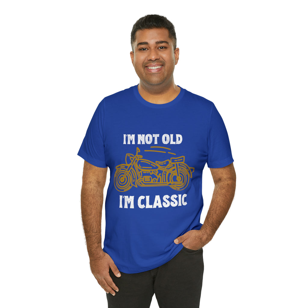 I'm Not Old I'm Classic Shirt | Retro Unisex T-Shirt