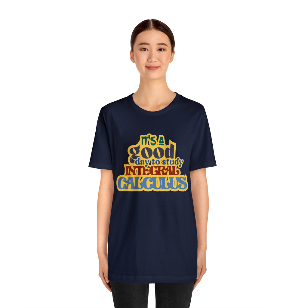 It's a Good Day to Study Integral Calculus | School Unisex T-Shirt