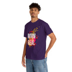 Born To Be Real  | Genuine Spirit Unisex Statement Tee