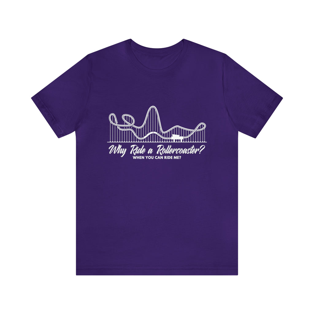 Dirty Rollercoaster Joke Shirt | Why Ride a Rollercoaster When You Can Ride Me T-Shirt