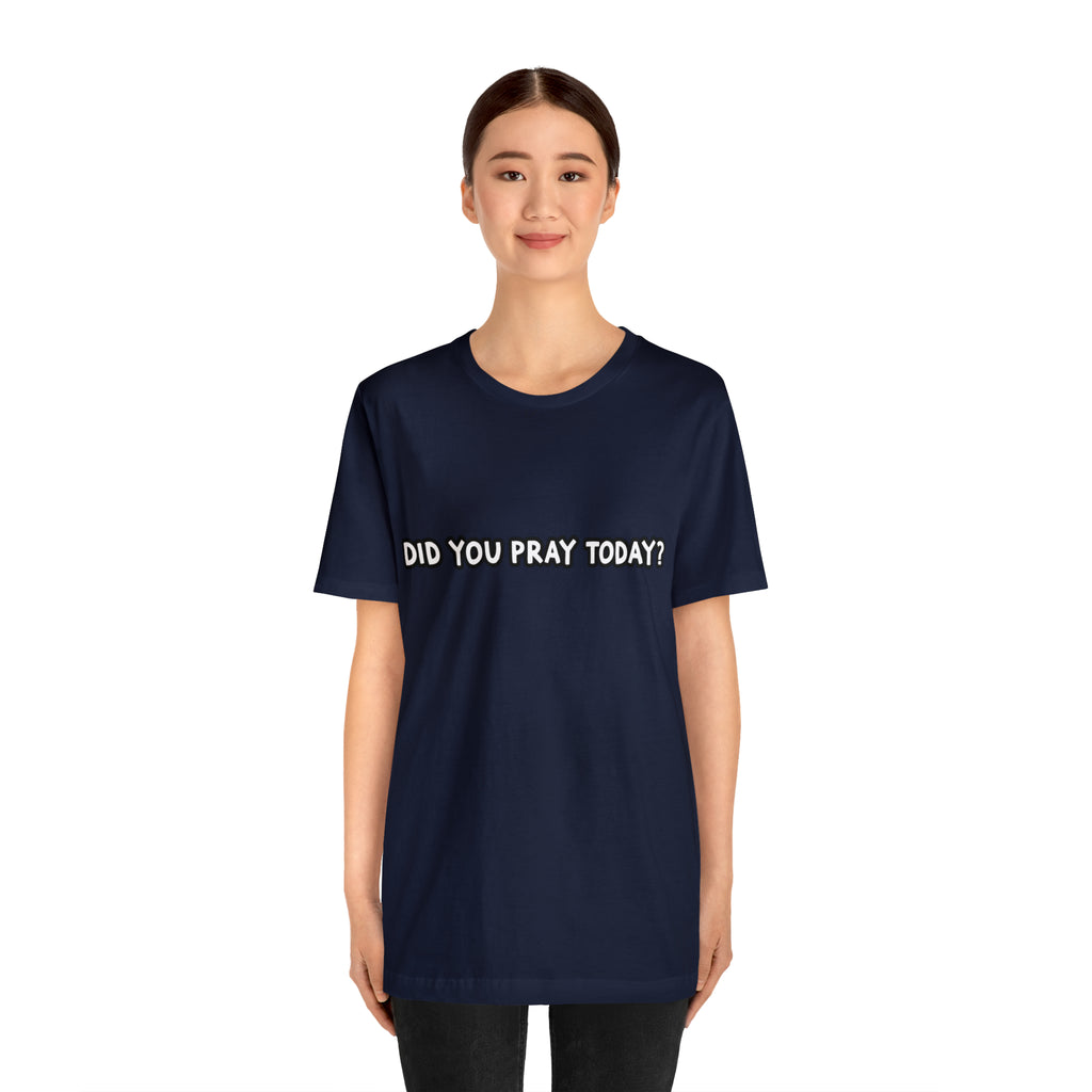 Did You Pray Today Shirt | Religious Prayer Reminder Statement T-Shirt