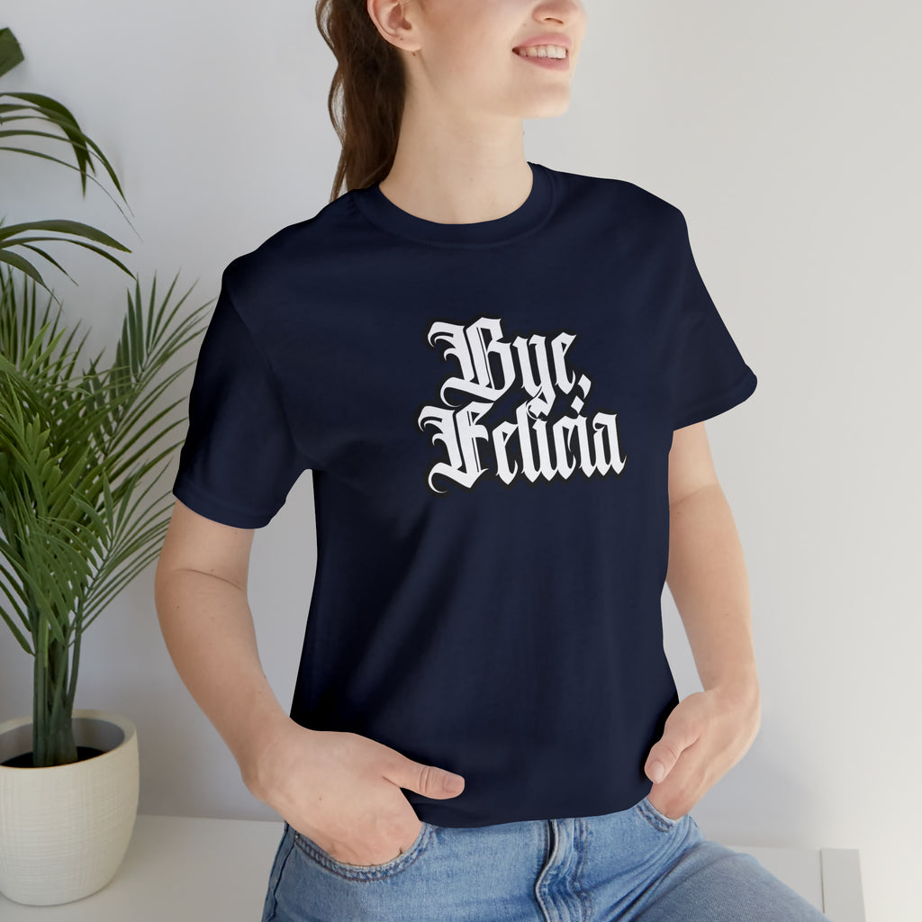 Bye, Felicia Shirt | Karen Statement T-Shirt
