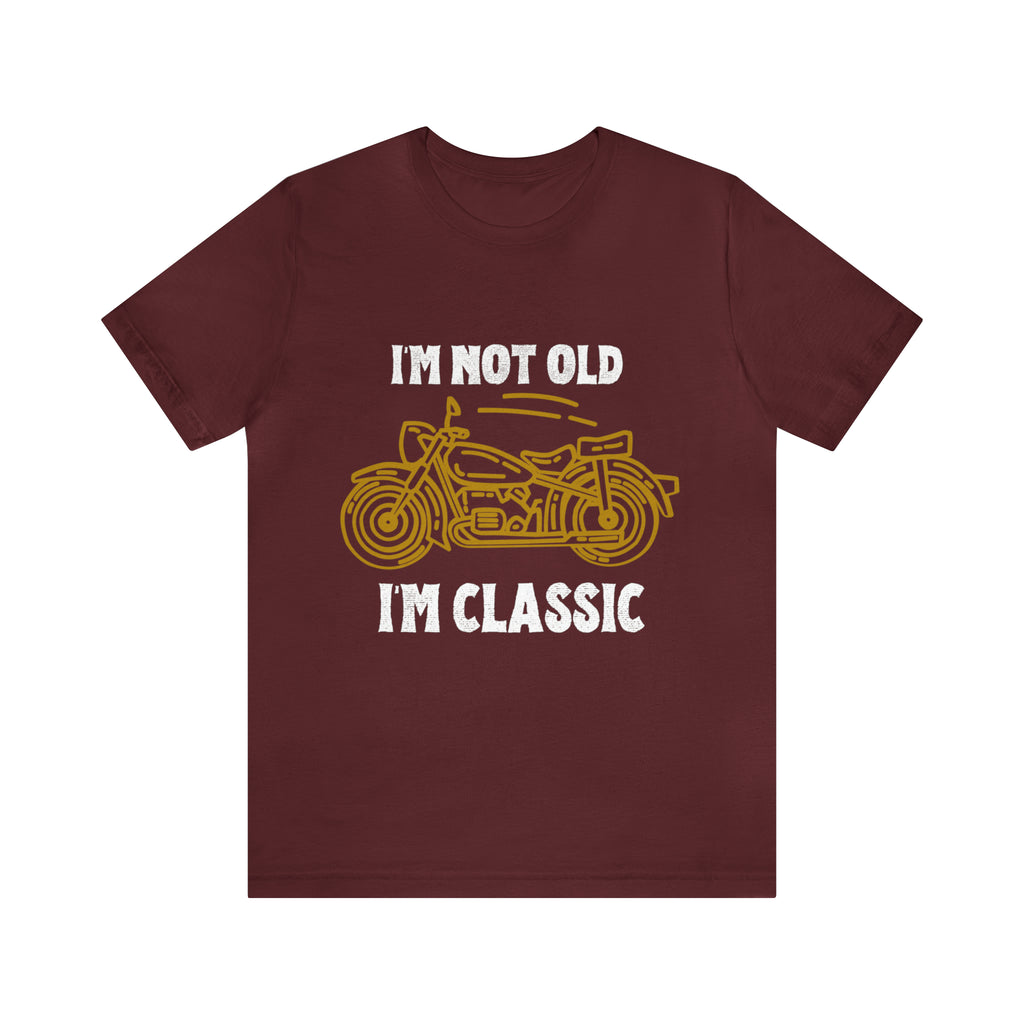 I'm Not Old I'm Classic Shirt | Retro Unisex T-Shirt