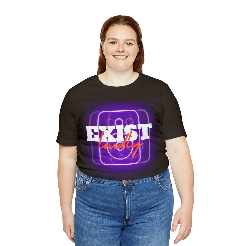 Exist Loudly Shirt | Trendy Statement Unisex T-Shirt