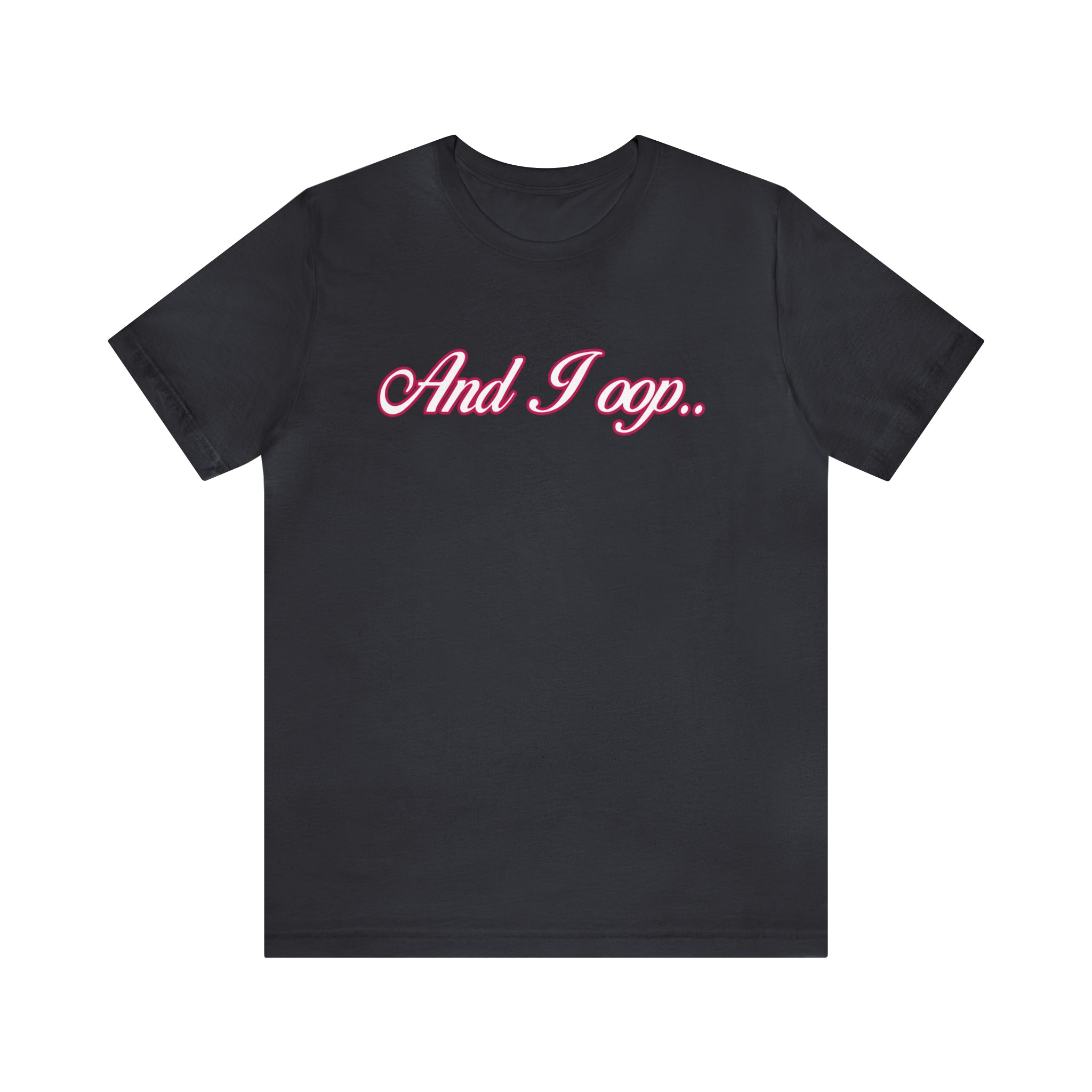 And I Ooop Funny Shirt | And I Ooop Statement T-Shirt