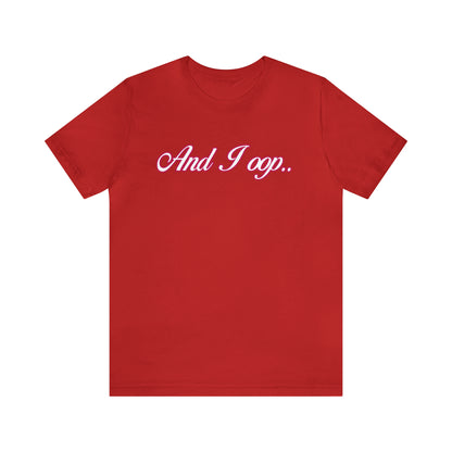 And I Ooop Funny Shirt | And I Ooop Statement T-Shirt