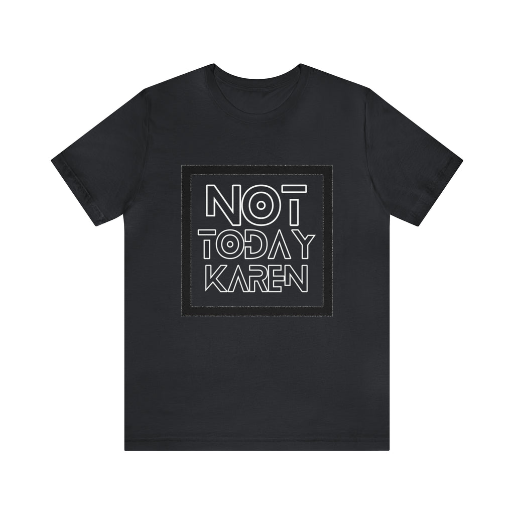 Not Today Karen Shirt | Millennial Collection Unisex T-Shirt