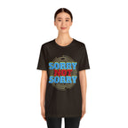 Sorry Not Sorry Shirt | Millennial Collection Unisex T-Shirt