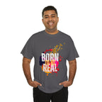 Born To Be Real  | Genuine Spirit Unisex Statement Tee