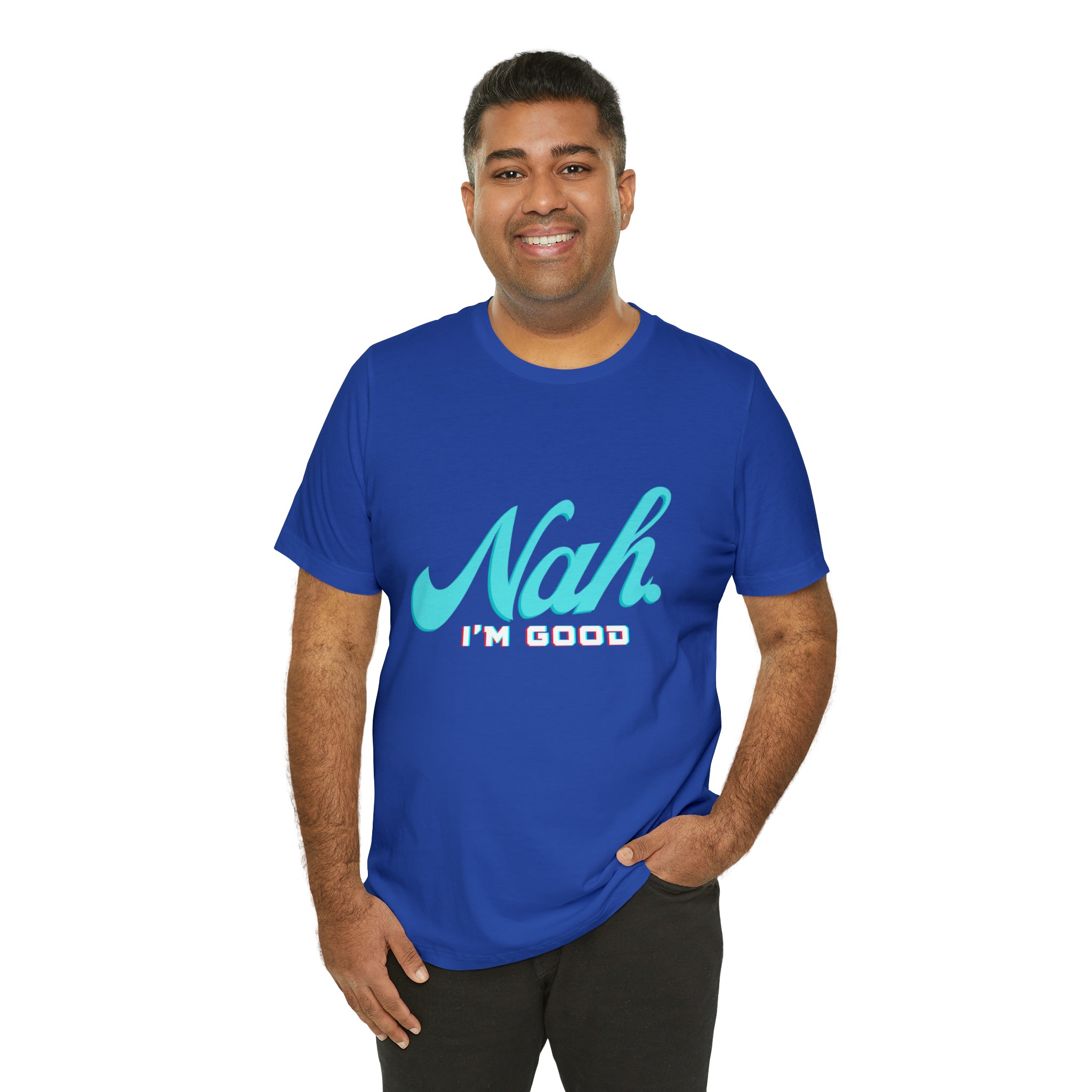 Nah I'm Good Shirt | Millennial Collection Unisex T-Shirt