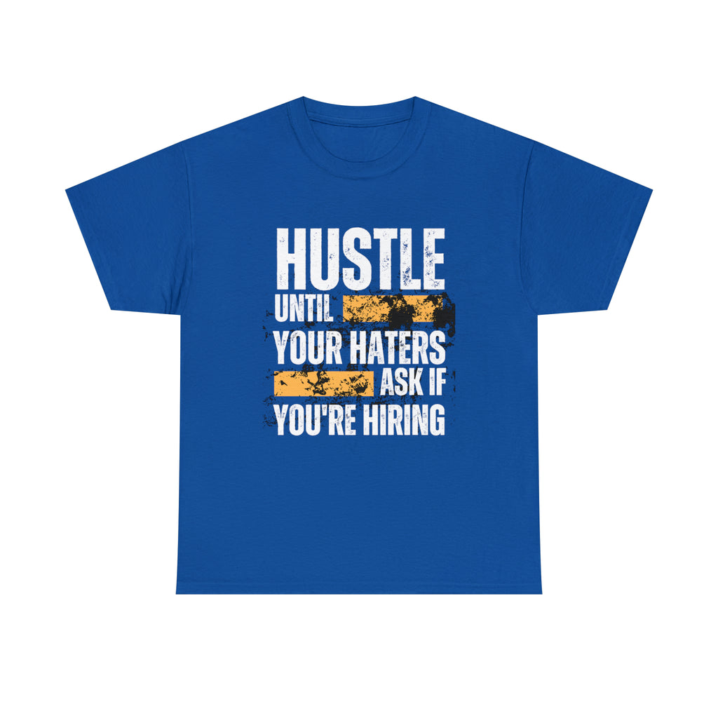 Hustle Until Your Haters Ask If You're Hiring Shirt | Humble Hustler Unisex T-Shirt