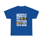 Hustle Until Your Haters Ask If You're Hiring Shirt | Humble Hustler Unisex T-Shirt