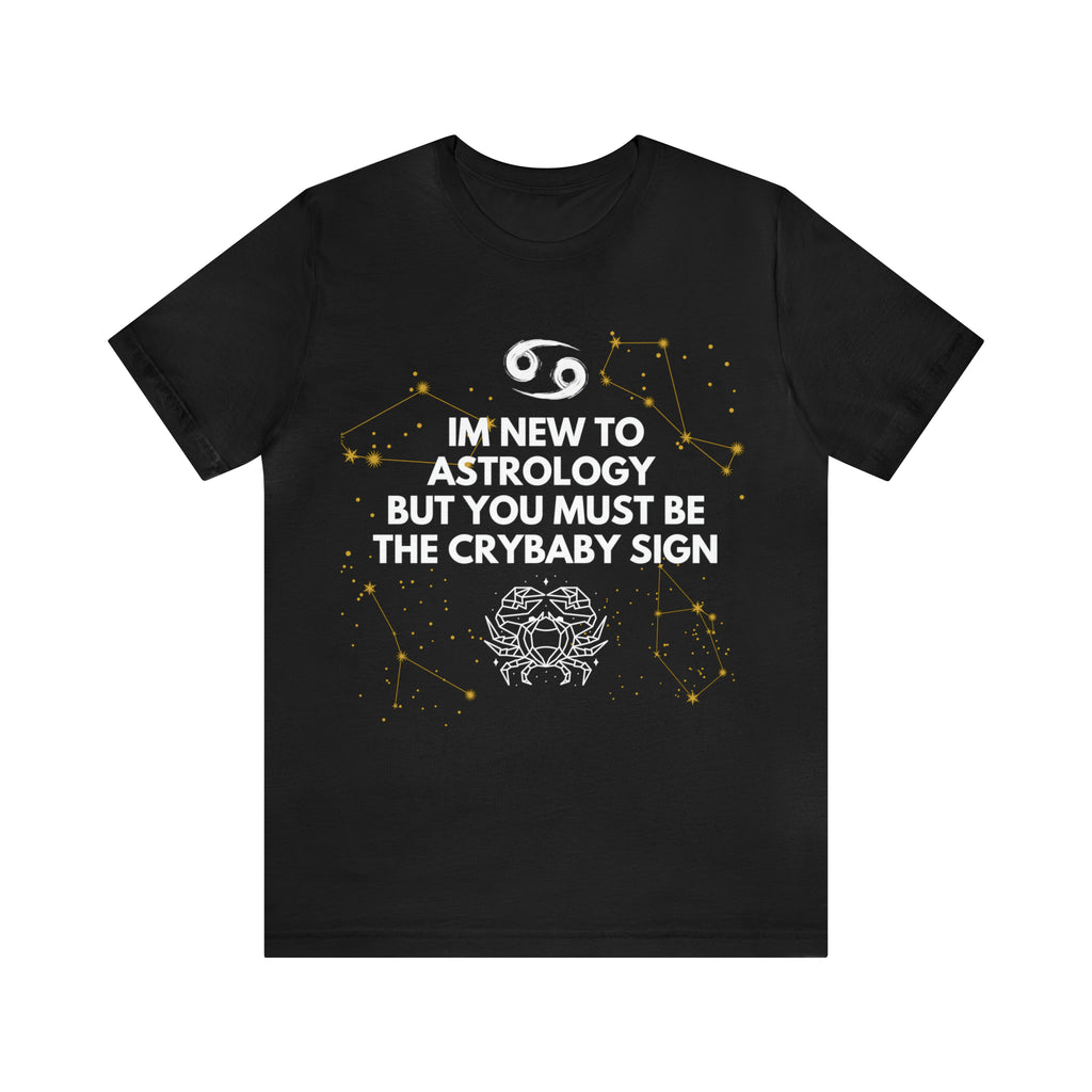 Cancer Zodiac Shirt | Funny Cancer Crybaby Statement T-Shirt