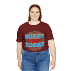 Sorry Not Sorry Shirt | Millennial Collection Unisex T-Shirt