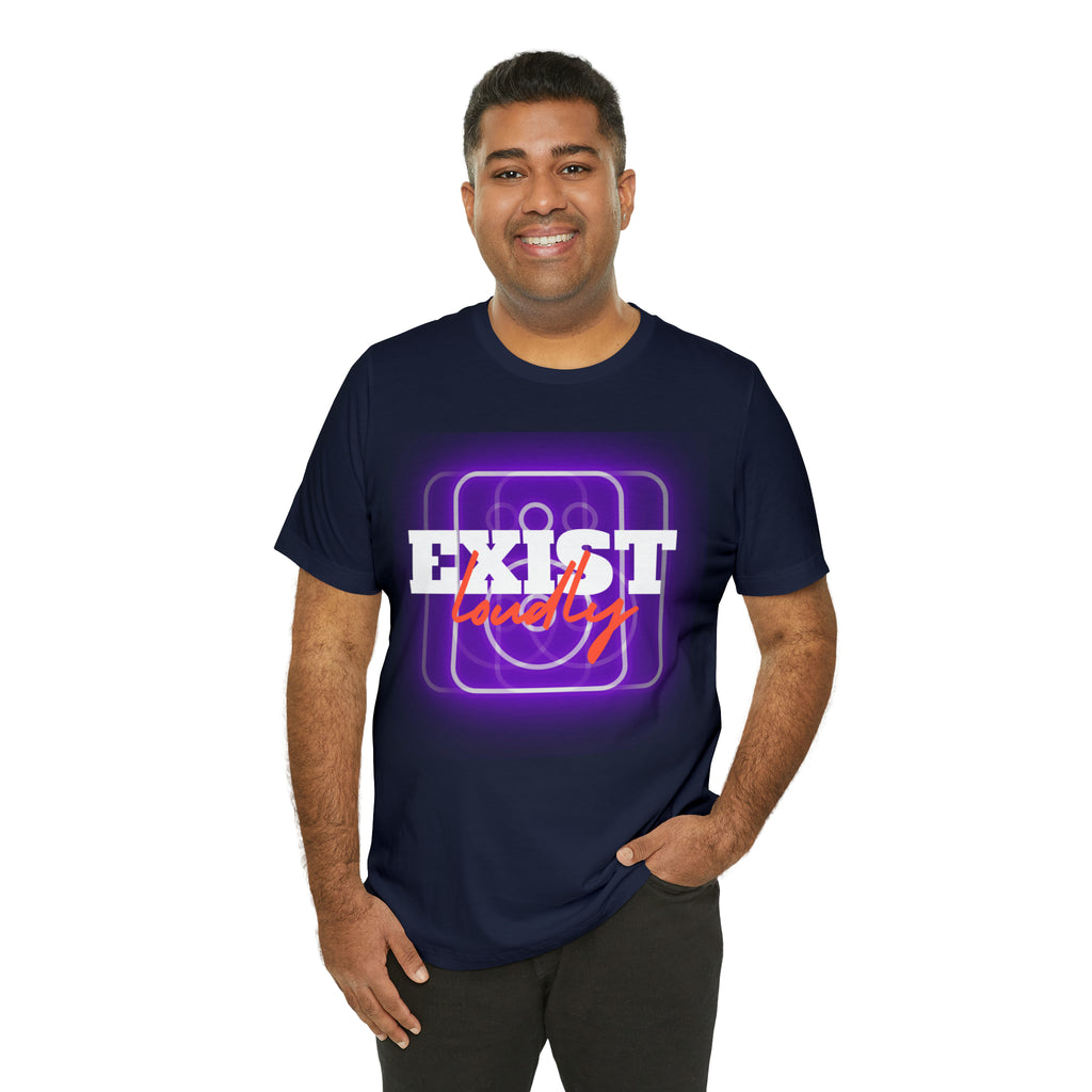 Exist Loudly Shirt | Trendy Statement Unisex T-Shirt