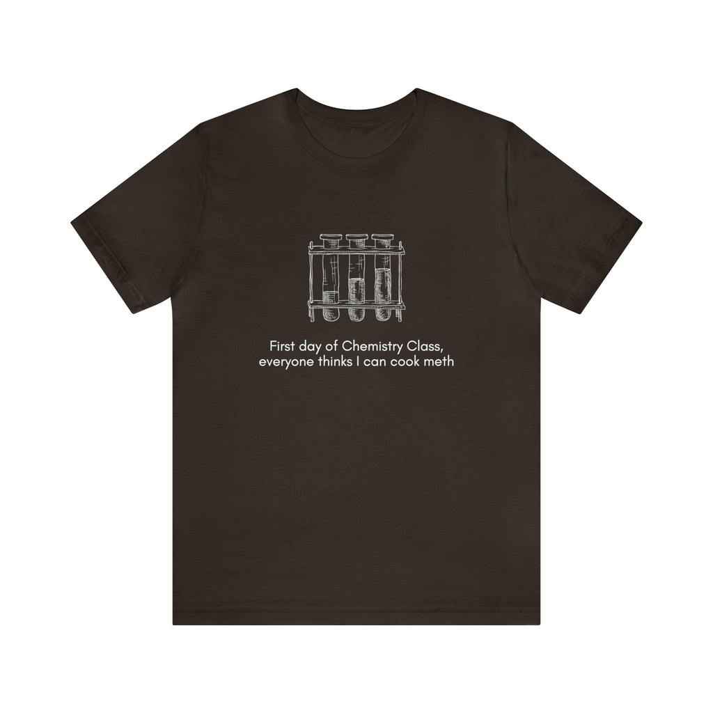 First Day of Chemistry Shirt | Funny Meth Chemistry Unisex T-Shirt