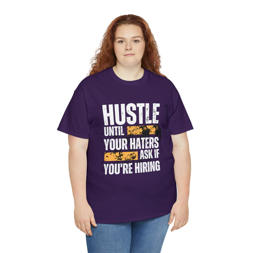 Hustle Until Your Haters Ask If You're Hiring Shirt | Humble Hustler Unisex T-Shirt