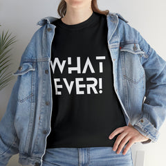 What Ever Shirt | Nonchalant Attitude Unisex T-shirt
