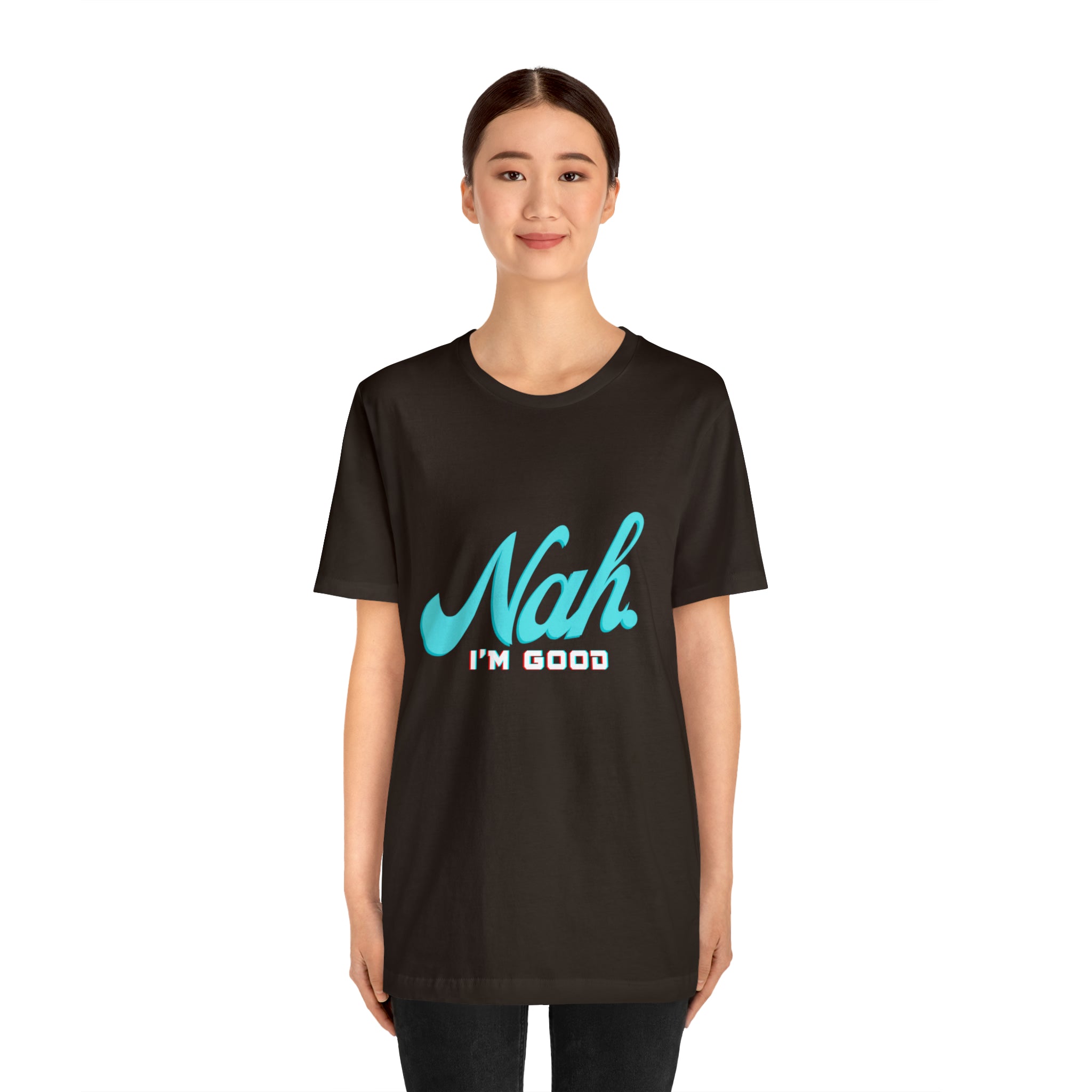 Nah I'm Good Shirt | Millennial Collection Unisex T-Shirt