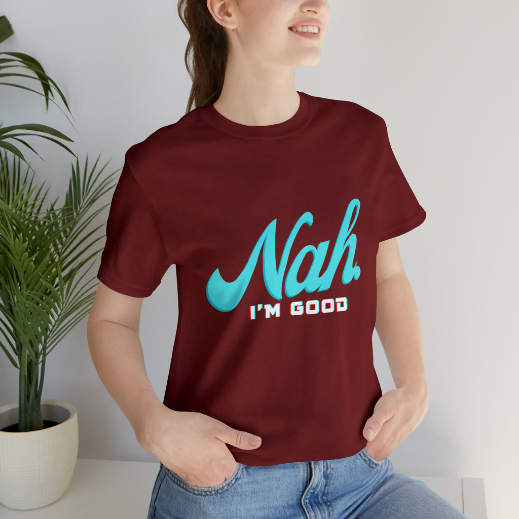 Nah I'm Good Shirt | Millennial Collection Unisex T-Shirt