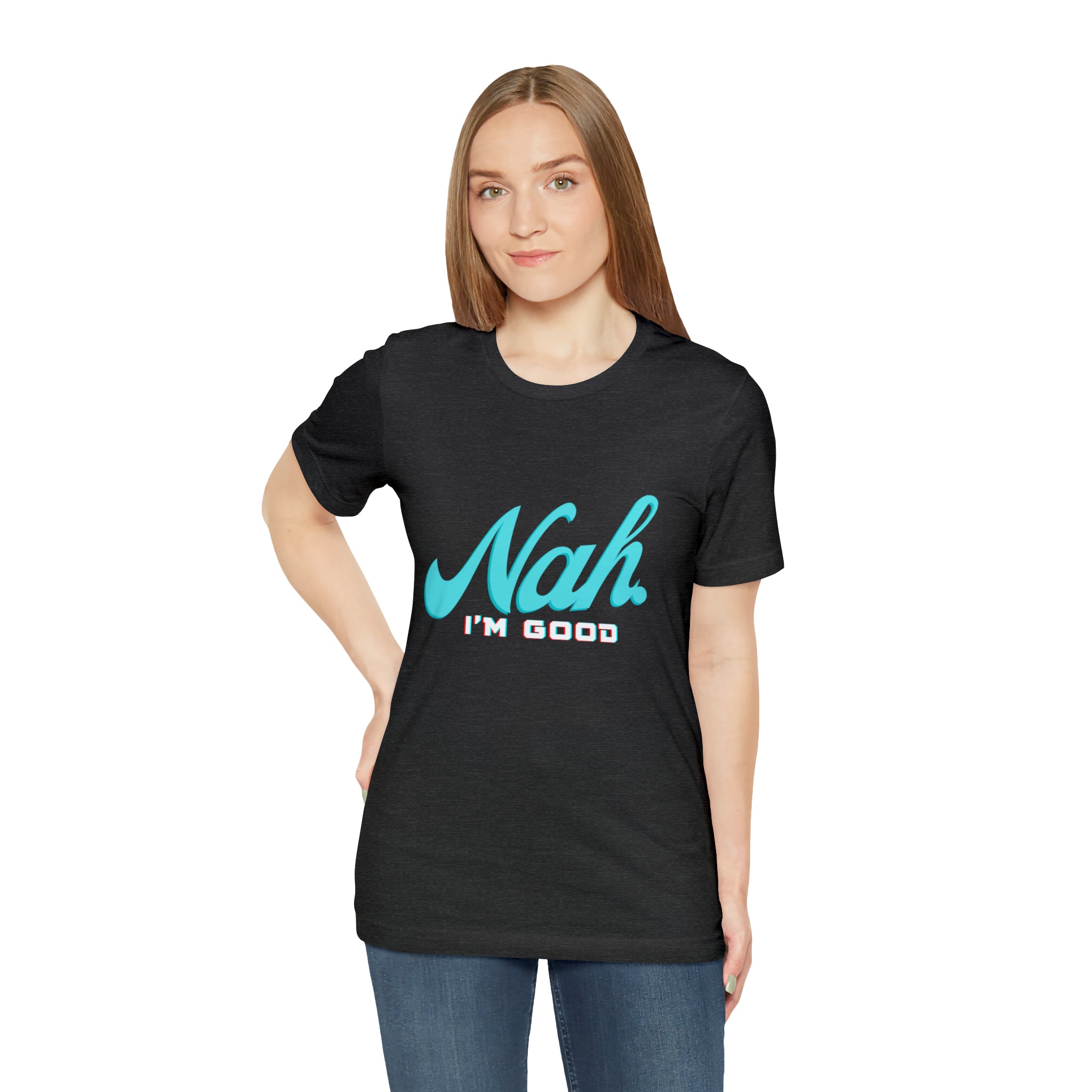Nah I'm Good Shirt | Millennial Collection Unisex T-Shirt