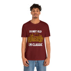 I'm Not Old I'm Classic Shirt | Retro Unisex T-Shirt